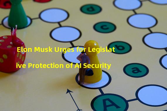 Elon Musk Urges for Legislative Protection of AI Security