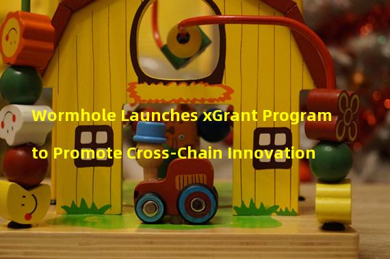 Wormhole Launches xGrant Program to Promote Cross-Chain Innovation