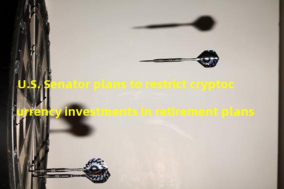 U.S. Senator plans to restrict cryptocurrency investments in retirement plans 