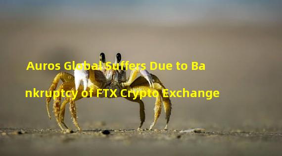 Auros Global Suffers Due to Bankruptcy of FTX Crypto Exchange