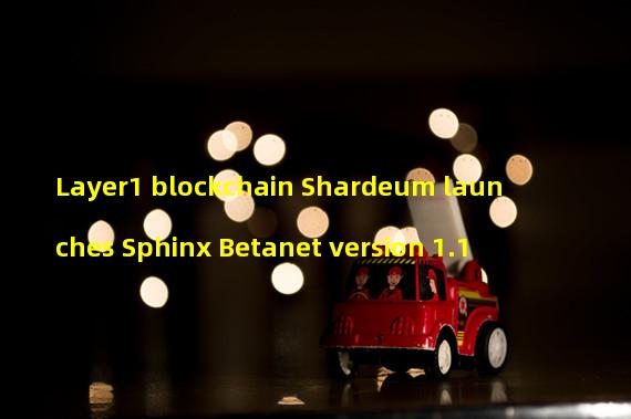 Layer1 blockchain Shardeum launches Sphinx Betanet version 1.1