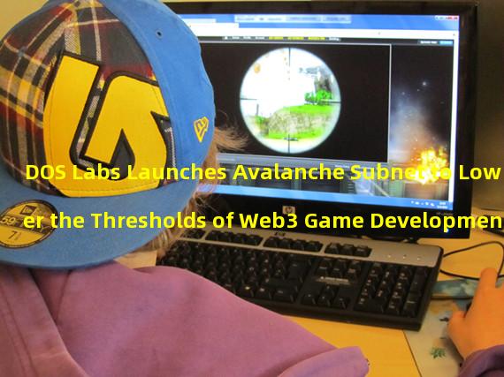 DOS Labs Launches Avalanche Subnet to Lower the Thresholds of Web3 Game Development