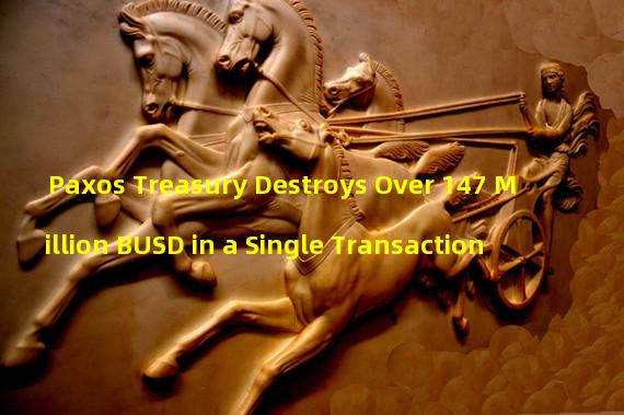 Paxos Treasury Destroys Over 147 Million BUSD in a Single Transaction