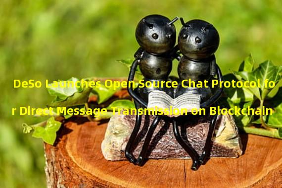 DeSo Launches Open Source Chat Protocol for Direct Message Transmission on Blockchain 