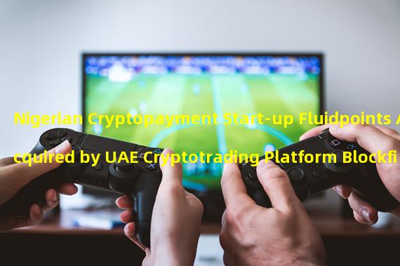 Nigerian Cryptopayment Start-up Fluidpoints Acquired by UAE Cryptotrading Platform Blockfinex