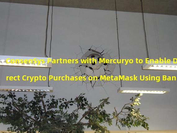 ConsenSys Partners with Mercuryo to Enable Direct Crypto Purchases on MetaMask Using Bank Cards and Local Payment Methods 