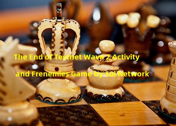 The End of Testnet Wave 2 Activity and Frenemies Game by Sui Network