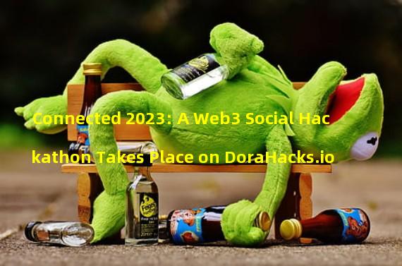 Connected 2023: A Web3 Social Hackathon Takes Place on DoraHacks.io