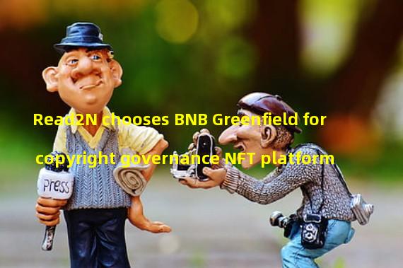 Read2N chooses BNB Greenfield for copyright governance NFT platform