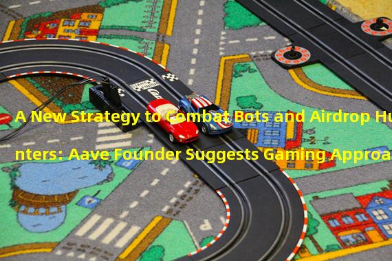 A New Strategy to Combat Bots and Airdrop Hunters: Aave Founder Suggests Gaming Approach 