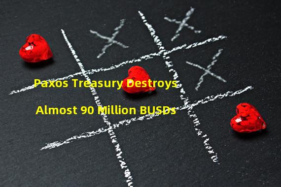 Paxos Treasury Destroys Almost 90 Million BUSDs