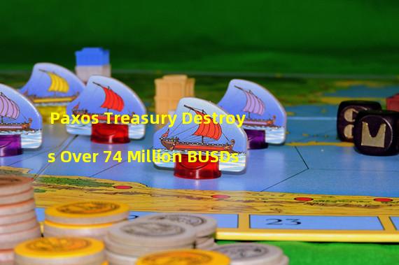 Paxos Treasury Destroys Over 74 Million BUSDs