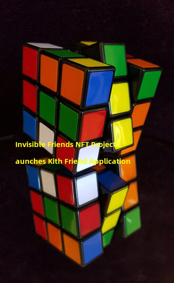 Invisible Friends NFT Project Launches Kith Friend Application