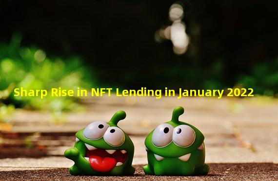 Sharp Rise in NFT Lending in January 2022