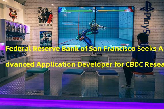 Federal Reserve Bank of San Francisco Seeks Advanced Application Developer for CBDC Research