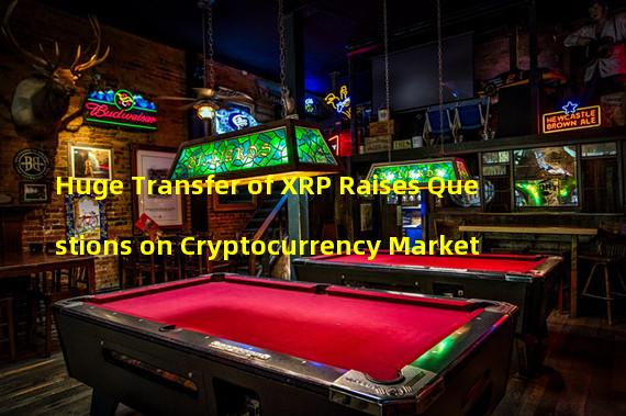 Huge Transfer of XRP Raises Questions on Cryptocurrency Market