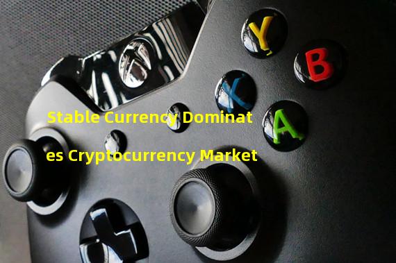 Stable Currency Dominates Cryptocurrency Market