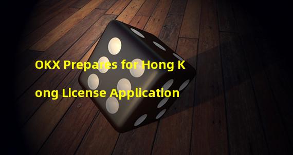 OKX Prepares for Hong Kong License Application