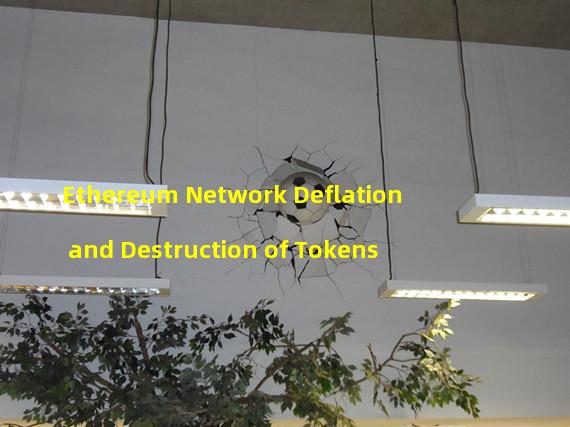 Ethereum Network Deflation and Destruction of Tokens