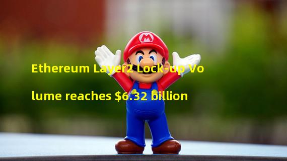 Ethereum Layer2 Lock-up Volume reaches $6.32 billion