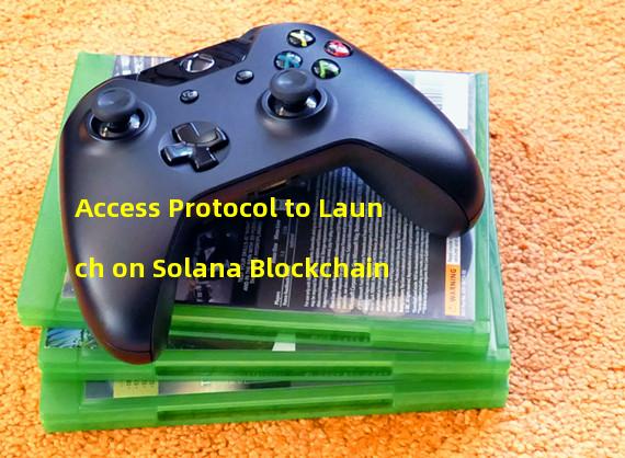 Access Protocol to Launch on Solana Blockchain