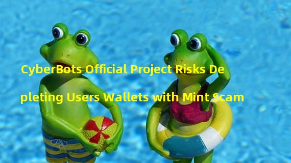 CyberBots Official Project Risks Depleting Users Wallets with Mint Scam