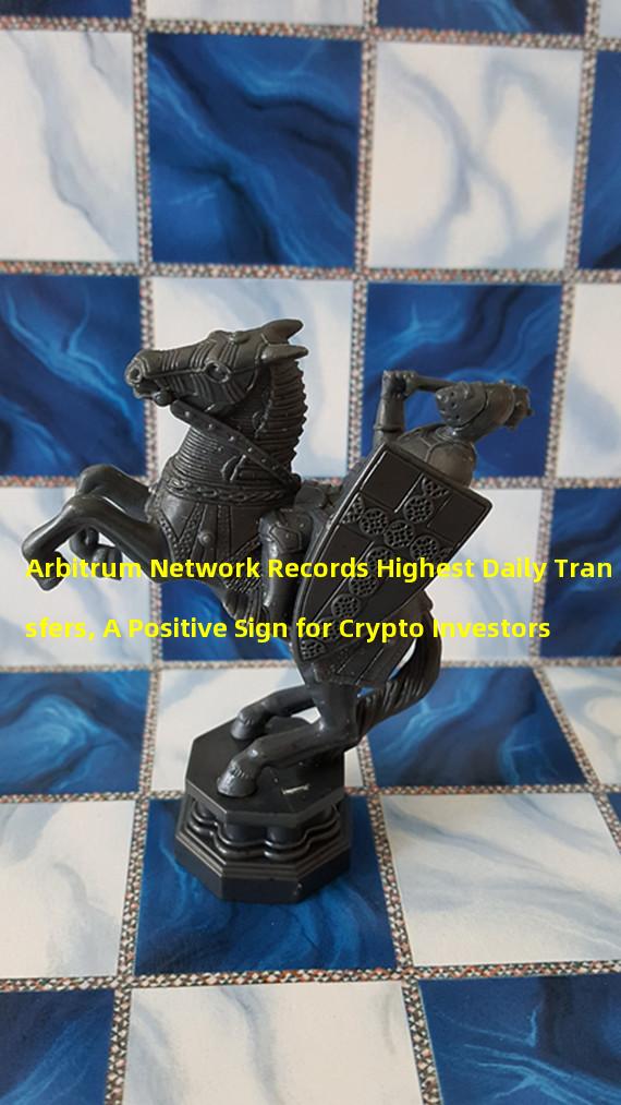 Arbitrum Network Records Highest Daily Transfers, A Positive Sign for Crypto Investors