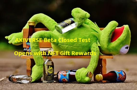 AKIVERSE Beta Closed Test Opens with NFT Gift Rewards