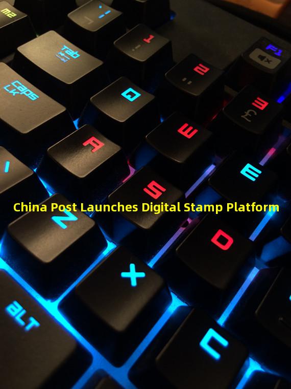 China Post Launches Digital Stamp Platform