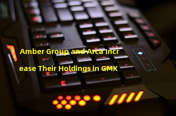 Amber Group and Arca Increase Their Holdings in GMX