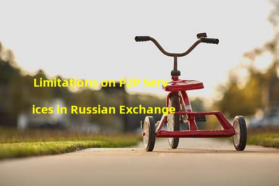 Limitations on P2P Services in Russian Exchange