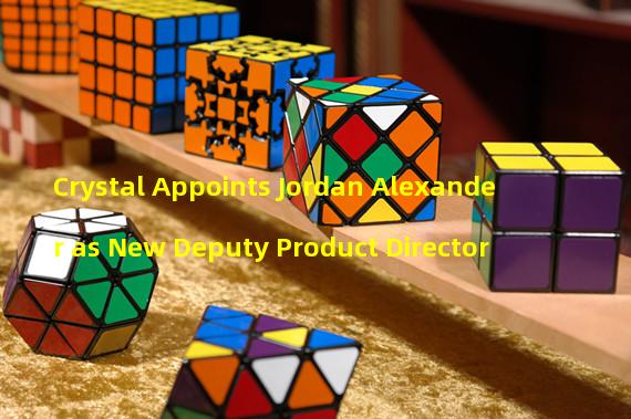 Crystal Appoints Jordan Alexander as New Deputy Product Director