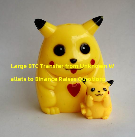 Large BTC Transfer from Unknown Wallets to Binance Raises Questions