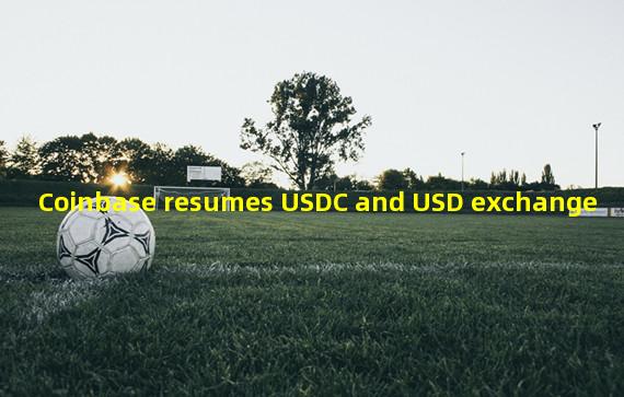 Coinbase resumes USDC and USD exchange