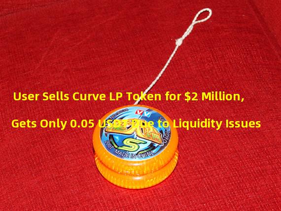 User Sells Curve LP Token for $2 Million, Gets Only 0.05 USDT Due to Liquidity Issues