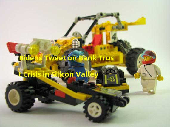 Bidens Tweet on Bank Trust Crisis in Silicon Valley