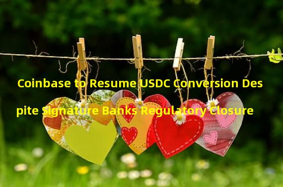 Coinbase to Resume USDC Conversion Despite Signature Banks Regulatory Closure