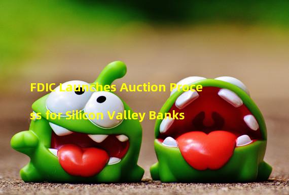 FDIC Launches Auction Process for Silicon Valley Banks