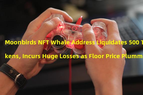 Moonbirds NFT Whale Address Liquidates 500 Tokens, Incurs Huge Losses as Floor Price Plummets