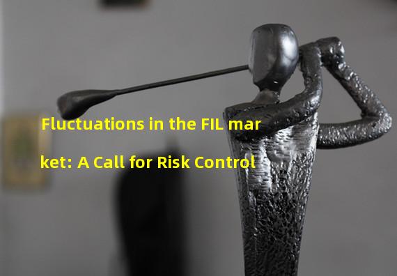 Fluctuations in the FIL market: A Call for Risk Control