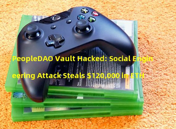 PeopleDAO Vault Hacked: Social Engineering Attack Steals $120,000 in ETH