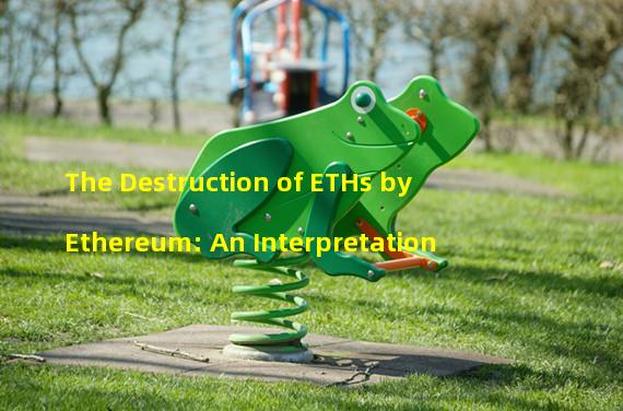 The Destruction of ETHs by Ethereum: An Interpretation