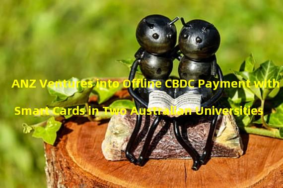 ANZ Ventures into Offline CBDC Payment with Smart Cards in Two Australian Universities