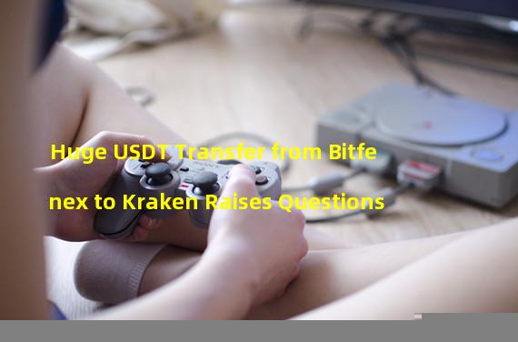 Huge USDT Transfer from Bitfenex to Kraken Raises Questions