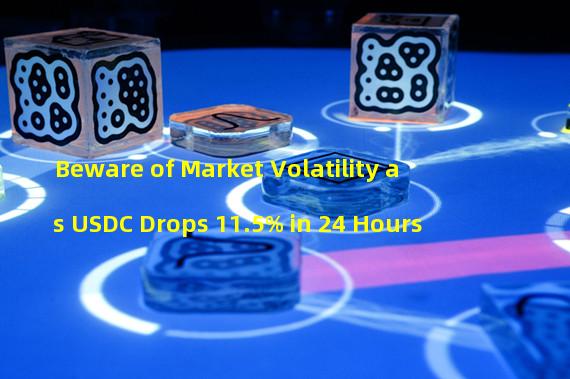 Beware of Market Volatility as USDC Drops 11.5% in 24 Hours
