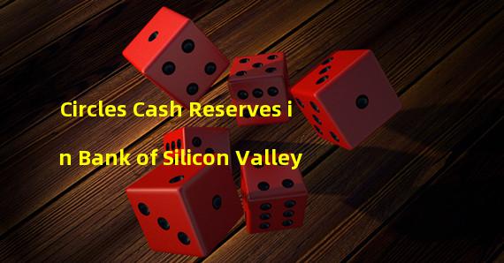 Circles Cash Reserves in Bank of Silicon Valley