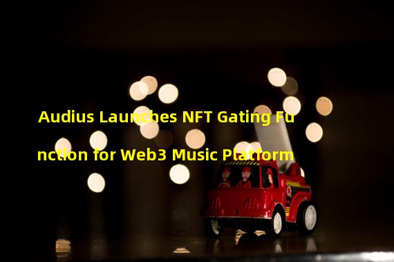 Audius Launches NFT Gating Function for Web3 Music Platform