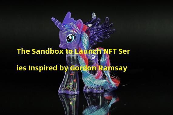 The Sandbox to Launch NFT Series Inspired by Gordon Ramsay