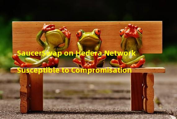 SaucerSwap on Hedera Network Susceptible to Compromisation 