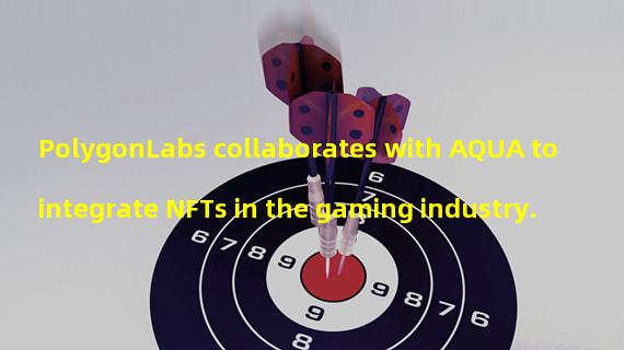 PolygonLabs collaborates with AQUA to integrate NFTs in the gaming industry.